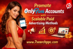 Promote OnlyFans Accounts with Scalable Paid Advertising Methods