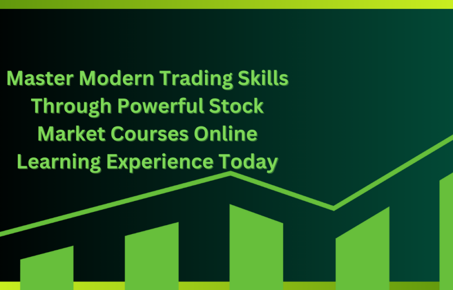 Master Modern Trading Skills Through Powerful Stock Market Courses Online Learning Experience Today
