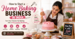 How to Start a Home Baking Business in India Step-by-Step Guide
