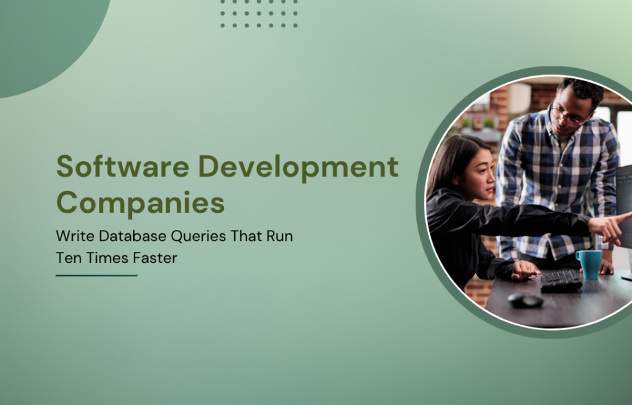 Software Development Companies Write Database Queries That Run Ten Times Faster